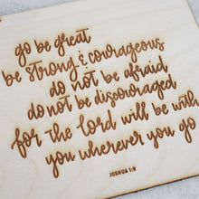 Load image into Gallery viewer, 'go be great, be strong & courageous, do not be afraid, do not discouraged, for the Lord will be with you wherever you go' Wood Sign Joshua 1:9