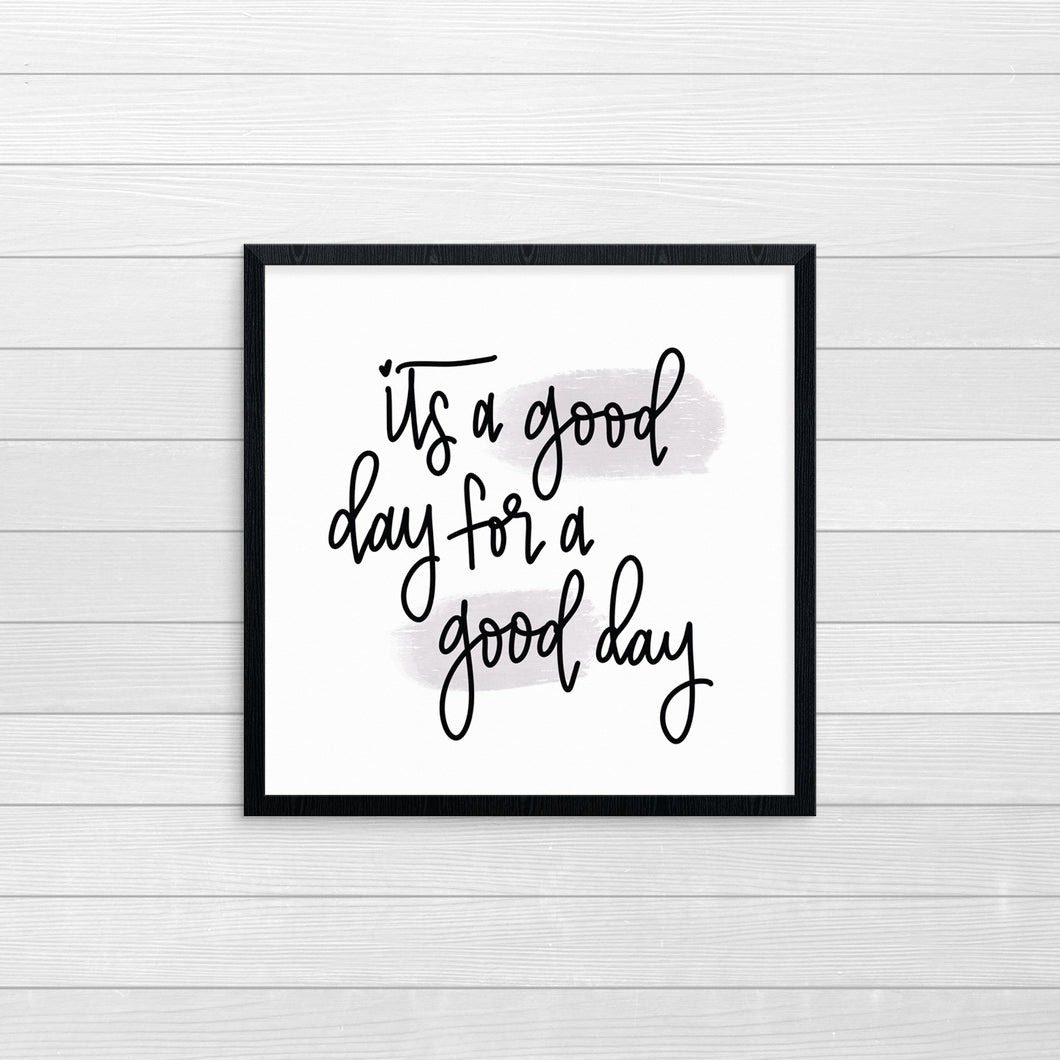 It's A Good Day For A Good Day Print