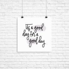 Load image into Gallery viewer, It's A Good Day For A Good Day Print