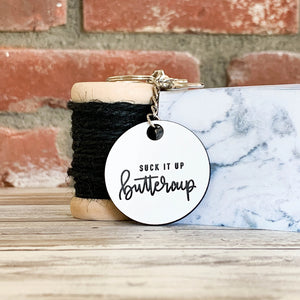 Suck It Up Buttercup | Keychain