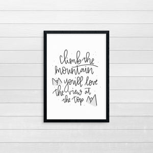Climb the Mountain, You'll Love the View At The Top Print 