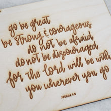 Load image into Gallery viewer, &#39;go be great, be strong &amp; courageous, do not be afraid, do not discouraged, for the Lord will be with you wherever you go&#39; Wood Sign Joshua 1:9